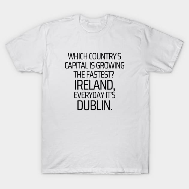 Ireland Capital Is Dublin T-Shirt by JokeswithPops